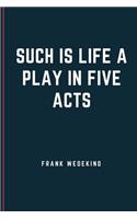 SUCH IS LIFE A Play in Five Acts