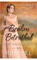 Broken Betrothal: Mail Order Bride(3 Sweet Western Hearts)