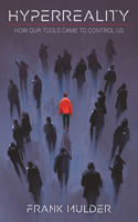 Hyperreality: How Our Tools Came to Control Us
