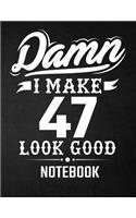 Damn I Make 47 Look Good Notebook