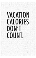 Vacation Calories Don't Count: A 6x9 Inch Matte Softcover Notebook Journal with 120 Blank Lined Pages and a Foodie Vacay Cover Slogan