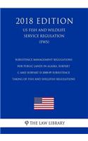 Subsistence Management Regulations for Public Lands in Alaska, Subpart C and Subpart D-2008-09 Subsistence Taking of Fish and Shellfish Regulations (US Fish and Wildlife Service Regulation) (FWS) (2018 Edition)