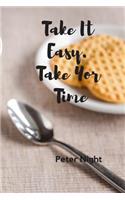 Take It Easy . Take Your Time: Motivational Notebook, Journal, Diary (110 Pages, Blank, 6 X 9)