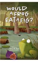 Would a Frog Eat a Fig?