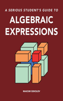 serious student's guide to algebraic expressions