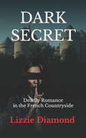 Dark Secret: Deadly Romance in the French Countryside(1 Secret Trilogy)