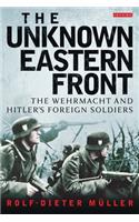 The Unknown Eastern Front: The Wehrmacht and Hitler's Foreign Soldiers