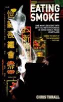 Eating Smoke - One Man's Descent Into Crystal Meth Psychosis in Hong Kong's Triad Heartland