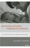 Relational Patterns, Therapeutic Presence: Concepts and Practice of Integrative Psychotherapy