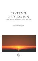 To Trace a Rising Sun