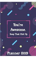 You're Awesome. Keep That Shit Up