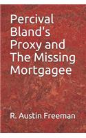 Percival Bland's Proxy and the Missing Mortgagee