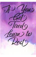 Inspirational Quote Journal - If You Get Tired Learn to Rest