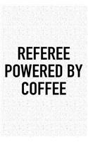 Referee Powered by Coffee: A 6x9 Inch Matte Softcover Journal Notebook with 120 Blank Lined Pages and a Funny Caffeine Loving Cover Slogan
