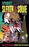 Sleuth & Solve: Spooky: Decode Mind-Twisting Mysteries Inspired by Classic Creepy Characters