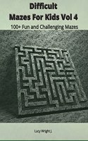 Difficult Mazes For Kids Vol 4: 100+ Fun and Challenging Mazes