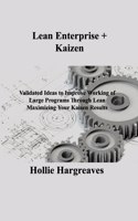 Lean Enterprise + Kaizen: Validated Ideas to Improve Working of Large Programs Through Lean Maximizing Your Kaizen Results