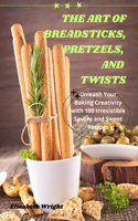 Art of Breadsticks, Pretzels, and Twists