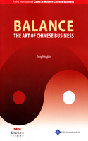 Balance: The Art of Chinese Business: (Cases in Modern Chinese Business)