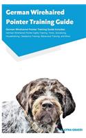 German Wirehaired Pointer Training Guide German Wirehaired Pointer Training Guide Includes: German Wirehaired Pointer Agility Training, Tricks, Socializing, Housetraining, Obedience Training, Behavioral Training, and More