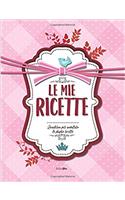 Le Mie Ricette: Quaderno Per Annotare Le Proprie Ricette