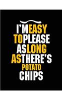 I'm Easy To Please As Long As There's Potato Chips