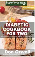 Diabetic Cookbook For Two: Over 285 Diabetes Type-2 Quick & Easy Gluten Free Low Cholesterol Whole Foods Recipes full of Antioxidants & Phytochemicals(2 Diabetic Cookbook for Two)