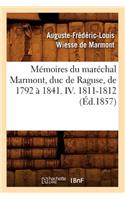 Mémoires Du Maréchal Marmont, Duc de Raguse, de 1792 À 1841. IV. 1811-1812 (Éd.1857)