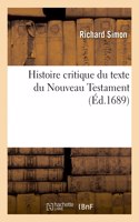 Histoire critique du texte du Nouveau Testament: Où l'On Établit La Vérité Des Actes Sur Lesquels La Religion Chrêtienne Est Fondée