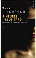 Six Heures Plus Tard. Une Enqute Du Sh'rif Carl Houseman