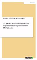 gestörte Bauablauf. Einflüsse und Möglichkeiten der digitalisierenden BIM-Methodik