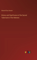 History and Significance of the Sacred Tabernacle of the Hebrews