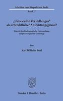 Unbewusste Vorstellungen ALS Erbrechtlicher Anfechtungsgrund?