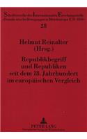 Republikbegriff Und Republiken Seit Dem 18. Jahrhundert Im Europaeischen Vergleich