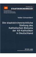 Die Staatskirchenrechtliche Stellung Des Katholischen Bistums Der Alt-Katholiken in Deutschland
