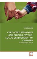 Child-Care Strategies and Physico-Psycho-Social Development of Children