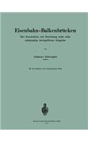 Eisenbahn-Balkenbrücken: Ihre Konstruktion Und Berechnung Nebst Sechs Zahlenmäfsig Durchgeführten Beispielen