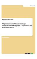 Organisationaler Wandel im Zuge internationaler Mergers & Acquisitions