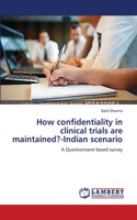 How confidentiality in clinical trials are maintained?-Indian scenario
