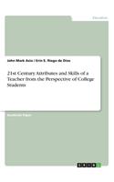 21st Century Attributes and Skills of a Teacher from the Perspective of College Students