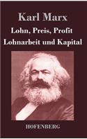 Lohn, Preis, Profit / Lohnarbeit und Kapital: (German)