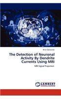 The Detection of Neuronal Activity by Dendrite Currents Using MRI