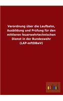 Verordnung Uber Die Laufbahn, Ausbildung Und Prufung Fur Den Mittleren Feuerwehrtechnischen Dienst in Der Bundeswehr (Lap-Mftdbwv)