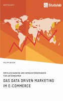 Data Driven Marketing im E-Commerce. Erfolgschancen und Herausforderungen für Unternehmen