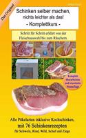 Schinken selber machen, nichts leichter als das!: Schritt fur Schritt erklart von der Fleischauswahl bis zum Rauchern