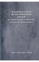 A Summary View of the Millennial Church Or, United Society of Believers, Commonly Called Shakers