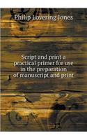 Script and Print a Practical Primer for Use in the Preparation of Manuscript and Print