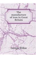 The Manufacture of Iron in Great Britain