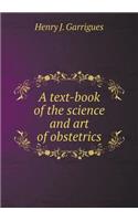 A Text-Book of the Science and Art of Obstetrics