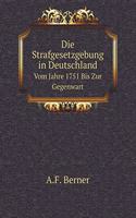 Die Strafgesetzgebung in Deutschland Vom Jahre 1751 Bis Zur Gegenwart